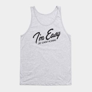 I'm Easy Like Sunday Morning Tank Top